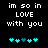 Pixelated text reads 'im so in LOVE with you' above cyan and teal heart symbols on a black background.