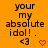 Orange background with repeated black text 'your my absolute idol!.' and '<3' symbols, each paired with a red heart icon.