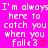 A bright pink background displays repeated white text reading "I'm always here to catch you when you fall<3" with red heart symbols, arranged in a pattern