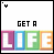 25 showing 'GET A LIFE' text with shifting pixel dots above each