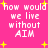 Pixelated text on a bright pink background with yellow starbursts, repeating 'how would we live without AIM' in white block letters.