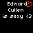 Pixelated text displays 'Edward Cullen is sexy <3' with an orange heart replacing the 'o' in Edward on the left side of a split-screen layout.
