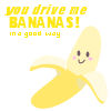 Yellow pixelated banana with smiling face and pink cheeks, above text reading 'you drive me BANANAS! in a good way' on white background