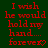 Red pixelated text on dark green background reads "I wish he would hold my hand.... forever" with heart symbol variations.