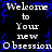 Pixelated text repeats 'Welcome to Your new Obsession' with blue static effects on a black background, forming a mirrored pattern