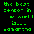Green pixelated text on black background reads 'the best person in the world is...... Samantha' repeated twice side-by-side.