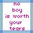Pixelated text in pink reads "no boy is worth your tears" inside a blue border on white background