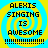 Four identical pixelated display 'ALEXIS SINGING IS AWESOME' text over a yellow spiral on cyan background with dotted lines below