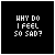 nine showing a person's face with varying pixelation and text overlays reading 'WHY DO I FEEL SO SAD?' in white block letters on black backgrounds