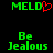 Green pixelated text 'MELD' with red heart symbol and green text 'Be Jealous' on black background.