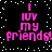 Black background with white pixelated dots; pink text reads "I luv my friends!" in four identical quadrants.