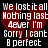 A static image with a black background, red broken heart symbol, and white pixelated text reading "We lost it all Nothing last 4ever I'm Sorry I can't B perfect".