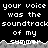 Pixelated text repeats 'your voice was the soundtrack of my' across two with a gray waveform graphic below, displayed on black background