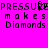 Pixelated text on a bright pink background reads "PRESSURE makes Diamonds" in three lines with repeated words.
