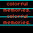 A static digital image displays repeated text "colorful memories." in orange pixelated font with cyan horizontal lines on a black background.