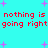 Cyan background with purple starbursts and red pixelated text repeating 'nothing is nothing is going right going right' in two horizontal lines.