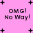 Pink background with black pixelated text reading "OMG! No Way!" and small plus signs scattered throughout.