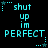 Pixelated cyan text on black background with animated star and dot patterns, displaying 'shut up im PERFECT' in two