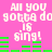 Pixelated text on pink background with green audio bars, repeating 'All you gotta do gotta do is sing!' in white block letters.