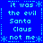 Blue background with cyan pixelated text repeating 'it was the evil Santa Claus not me' in a pattern, bordered by dotted lines and asterisks