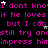 Animated text repeats 'I don't know if he loves but I can still try and impress him' with scattered white stars on black background.