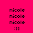 A bright pink background displays four identical of text and emoticon, each containing three 'nicole' lines above ':]]', with one highlighted in yellow