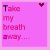 nine pink square each displaying the text "Take my breath away..." with a small dark red heart icon, showing variations in letter rendering and heart position across frames