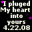 Black background with repeated white text "I plugged My heart into yours 4.22.08" and scattered pink stars.