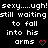 Pixelated text repeats 'sexy...ugh! sexy...ugh!' and 'still waiting to fall into his arms' with red heart symbols on black background.