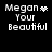 Black background with white pixelated text reading 'Megan Your Beautiful' and a heart symbol that changes to a starburst, then dots, then ellipsis.