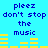 Blue background with blue text reading "pleez don't stop the music" and yellow horizontal bars below each text block.