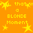 A static orange background with yellow pixelated text and stars, repeating 'a BLONDE Moment' and 'that' with star symbols.