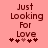 Pink background with dark red text reading 'Just Looking For Love' and five heart symbols below, two of which are light pink.