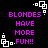 Pixelated text reads 'BLONDES HAVE MORE FUN!!' in bright pink on black, surrounded by white square-and-dot corner decorations.