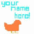 Pixelated orange chicken figure with green legs stands below cyan text reading 'your name here!' on white background.