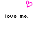 A static pixel art image features a pink heart symbol above two identical lines of black text reading 'love me.' on a white background.