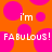 Orange background with pink circles and white text reading "i'm FABULOUS! FABULOUS!" in pixelated font.