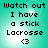 Pixelated text on a teal background with two identical showing "Watch out I have a stick Lacrosse <3" and subtle light effects