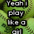 Pixelated text on a green background with black outlines, arranged in two reading "Yeah i play like a girl" and "got a problem with it?"
