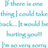 Animated text repeats 'If there is one thing I could take back... It would be hurting you!' in light blue on white background with gray rectangle overlay.