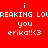 Red background with white pixelated text reading 'i BREAKING LOREAKING LOU you erika!!<3' repeated side-by-side.