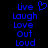 Blue pixelated text 'Live Laugh Love Out Loud' with a heart symbol on black background, displayed in two identical vertical