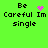 Green background with black text reading 'Be Careful Im single' and a pink heart symbol that changes to scattered dots in different frames.