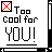 Pixelated graphic with red X symbol in top-left corner and bold text reading 'Too Cool for YOU!' on white background.