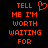 Red pixelated text on black background reads 'TELL ME I'M WORTH WAITING FOR' with a heart symbol replacing the letter O in 'FOR'.