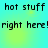 Pixelated text 'hot stuff' and 'right here!' repeated across a cyan and yellow gradient background with subtle circular light effects.