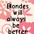 Pixelated text reads "Blondes will always be better" over a light pink background with abstract floral shapes.