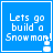 Blue square with white text 'Lets go build a Snowman!' and small snowman icon at bottom right corner.