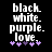Black background with white text reading black. white. purple. love. and five purple plus signs below.