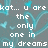 Pixelated text reads 'kot... u are the only one in my dreams' over a teal and gray background with blue pixel trails.